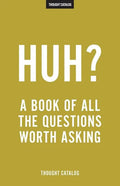 Huh?: A Book Of All The Questions Worth Asking - Paperback