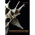 Ai-Assisted Architectural Design: Generative Form-Finding Methods by Using AI - Paperback