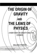 The Origin of Gravity and the Laws of Physics - Paperback
