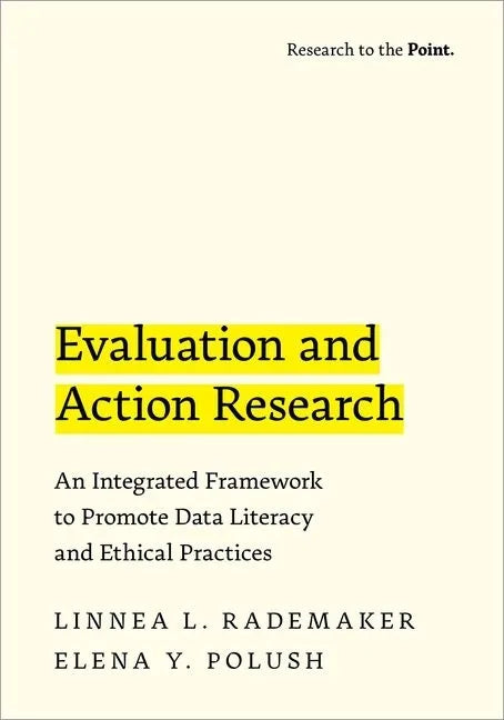 Evaluation and Action Research: An Integrated Framework to Promote Data Literacy and Ethical Practices - Paperback