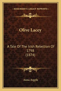 Olive Lacey: A Tale Of The Irish Rebellion Of 1798 (1874) - Paperback
