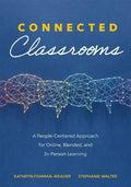 Connected Classrooms: A People-Centered Approach for Online, Blended, and In-Person Learning (Create a Positive Learning Environment for Student Engag - Paperback