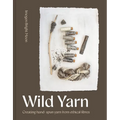 Wild Yarn: Creating Hand-Spun Yarn from Ethical Fibres - Hardcover