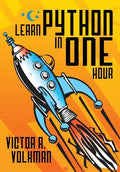 Learn Python in One Hour: Programming by Example, 2nd Edition - Paperback