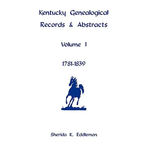 Kentucky Genealogical Records & Abstracts, Volume 1: 1781-1839 - Paperback