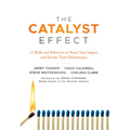 The Catalyst Effect: 12 Skills and Behaviors to Boost Your Impact and Elevate Team Performance - Hardcover