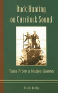 Duck Hunting on Currituck Sound: Tales from a Native Gunner - Paperback