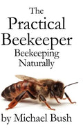 The Practical Beekeeper: Beekeeping Naturally - Hardcover