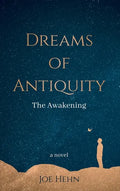 Dreams of Antiquity: The Awakening - Hardcover
