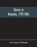 Slavery In Kentucky, 1792-1865 - Paperback