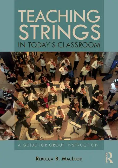 Teaching Strings in Today's Classroom: A Guide for Group Instruction - Paperback