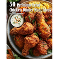 50 Premium Fried Chicken Dinner Meal Ideas - Paperback