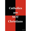 Catholics are NOT Christians - Paperback