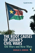 The Root Causes of Sudan's Civil Wars: Old Wars and New Wars [Expanded 3rd Edition] - Paperback