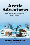 Arctic Adventures: Short Stories, Fuzzy Animals and Life Lessons - Paperback