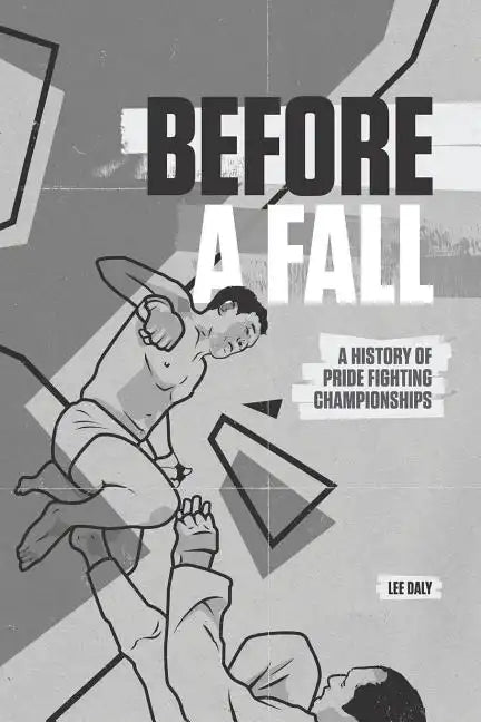 Before A Fall: A History of PRIDE Fighting Championships - Paperback