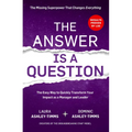 The Answer Is a Question: The Missing Superpower That Changes Everything and Will Transform Your Impact as a Manager and Leader - Paperback