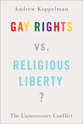 Gay Rights vs. Religious Liberty?: The Unnecessary Conflict - Hardcover