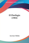 El Florilegio (1904) - Paperback
