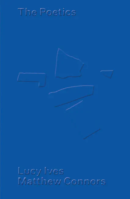 Matthew Connors & Lucy Ives: The Poetics - Paperback