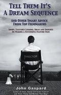Tell Them It's A Dream Sequence (And Other Smart Advice from Top Filmmakers) - Paperback