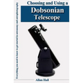 Choosing and Using a Dobsonian Telescope: Everything you need to know to get started in astronomy and astrophotography - Paperback