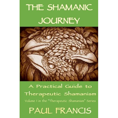 The Shamanic Journey: A Practical Guide to Therapeutic Shamanism - Paperback