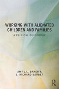Working With Alienated Children and Families: A Clinical Guidebook - Paperback