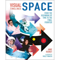 Visual Timelines: Space: From the Beginning of Time to the Final Frontier - Hardcover