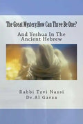 The Great Mystery: How Can Three Be One?: And Yeshua In The Ancient Hebrew - Paperback