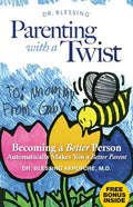 Parenting With a Twist: Becoming a Better Person Automatically Makes You a Better Parent - Paperback