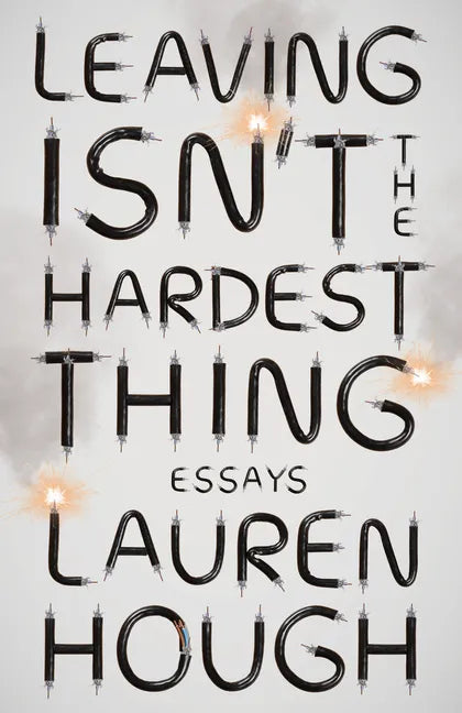 Leaving Isn't the Hardest Thing: Essays - Paperback