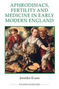 Aphrodisiacs, Fertility and Medicine in Early Modern England - Paperback