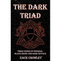 The Dark Triad: Three Books of Infernal Black Magic and Dark Rituals - Paperback