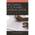 Becoming a Scholarly Journal Editor: Practical Advice for Editors and Tips for Authors - Paperback
