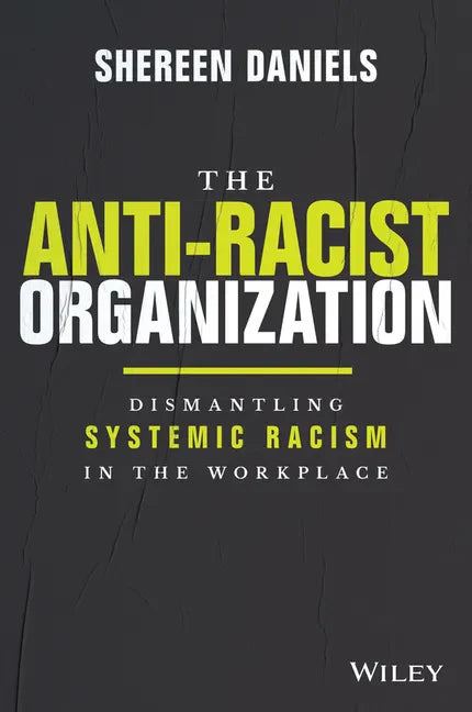 The Anti-Racist Organization: Dismantling Systemic Racism in the Workplace - Hardcover