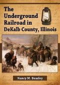 The Underground Railroad in DeKalb County, Illinois - Paperback