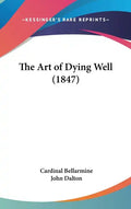 The Art of Dying Well (1847) - Hardcover