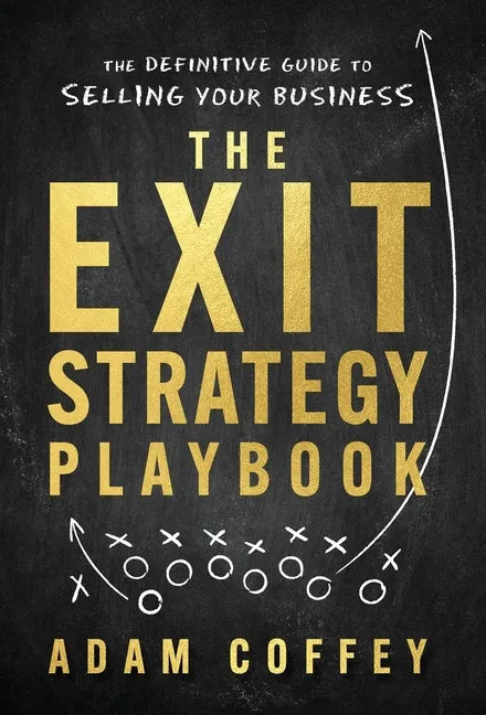 The Exit-Strategy Playbook: The Definitive Guide to Selling Your Business - Hardcover