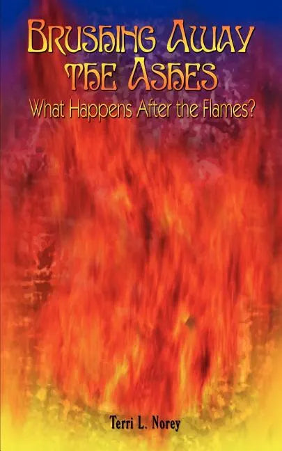 Brushing Away the Ashes: What Happens After the Flames? - Paperback