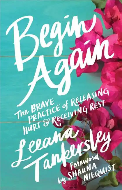 Begin Again: The Brave Practice of Releasing Hurt and Receiving Rest - Paperback