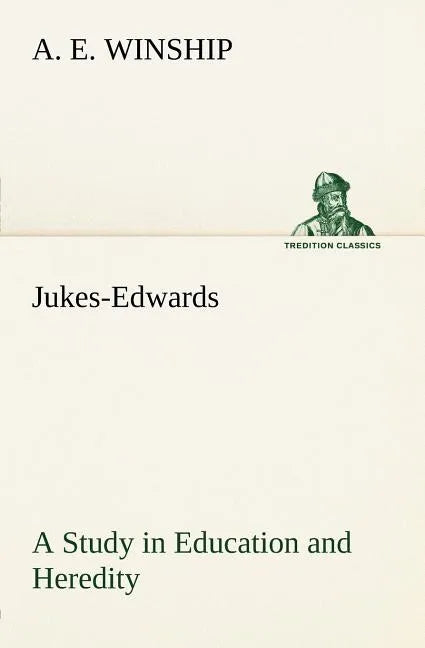 Jukes-Edwards A Study in Education and Heredity - Paperback