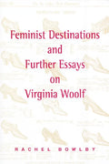 Feminist Destinations and Further Essays on Virginia Woolf - Paperback
