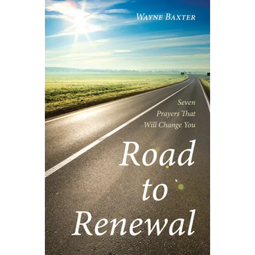 Road to Renewal: Seven Prayers That Will Change You - Paperback