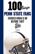 100 Things Penn State Fans Should Know & Do Before They Die - Paperback