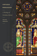 Virtuous Persuasion: A Theology of Christian Mission - Paperback
