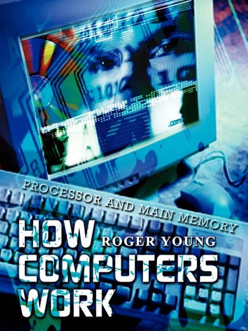 How Computers Work: Processor and Main Memory - Paperback
