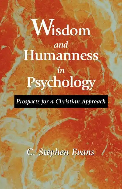 Wisdom and Humanness in Psychology: Prospects for a Christian Approach - Paperback