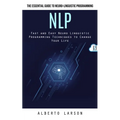 Nlp: The Essential Guide to Neuro-linguistic Programming (Fast and Easy Neuro Linguistic Programming Techniques to Change Your Life) - Paperback