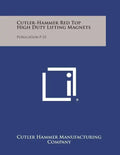 Cutler-Hammer Red Top High Duty Lifting Magnets: Publication P-23 - Paperback
